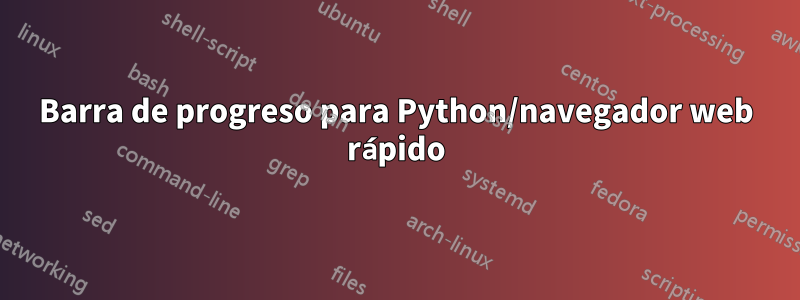 Barra de progreso para Python/navegador web rápido