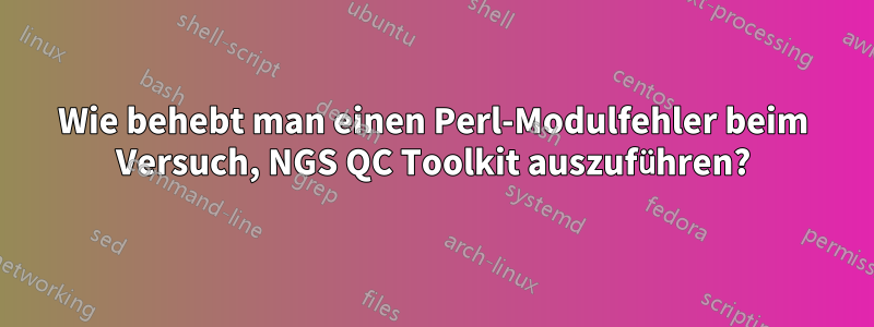 Wie behebt man einen Perl-Modulfehler beim Versuch, NGS QC Toolkit auszuführen?