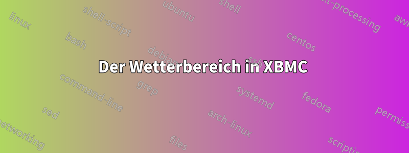 Der Wetterbereich in XBMC