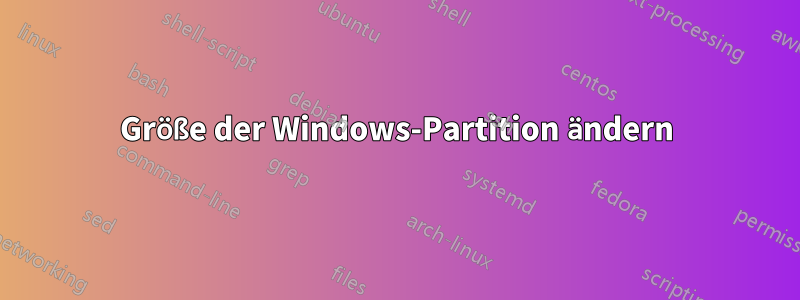 Größe der Windows-Partition ändern