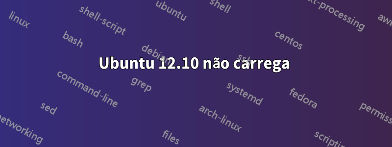 Ubuntu 12.10 não carrega