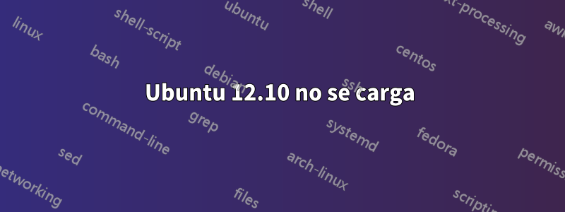 Ubuntu 12.10 no se carga