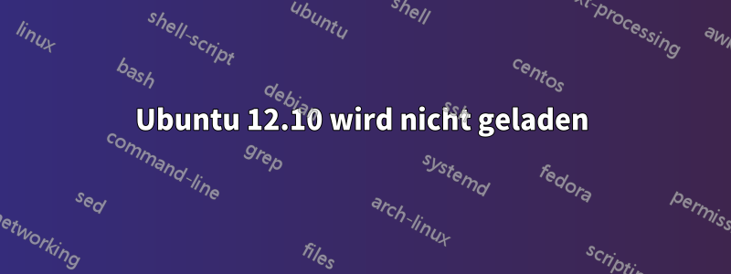 Ubuntu 12.10 wird nicht geladen