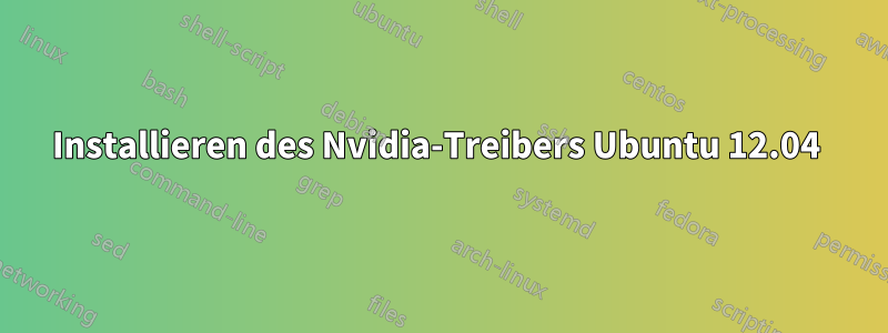 Installieren des Nvidia-Treibers Ubuntu 12.04 