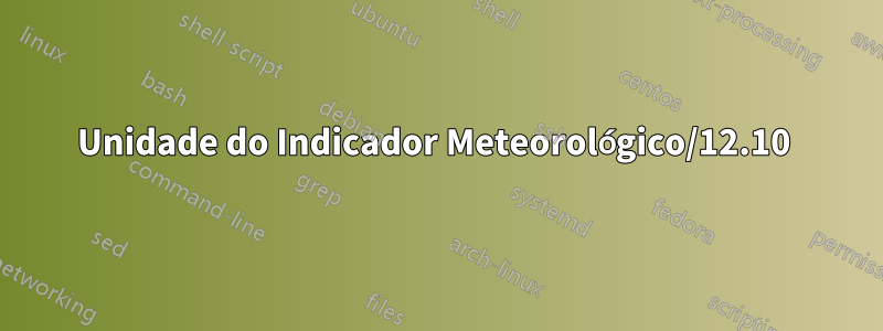 Unidade do Indicador Meteorológico/12.10 