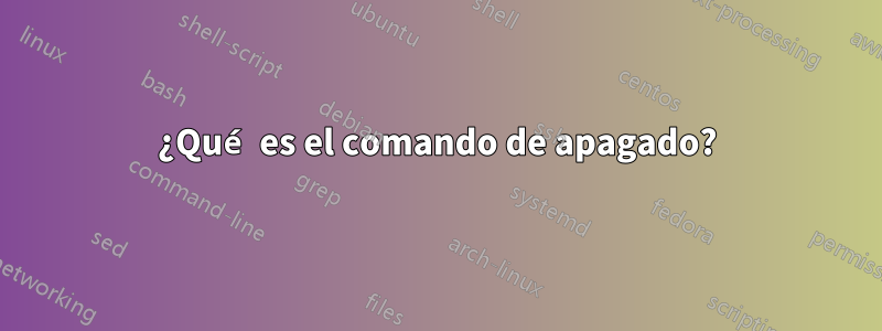 ¿Qué es el comando de apagado?