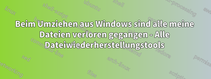 Beim Umziehen aus Windows sind alle meine Dateien verloren gegangen - Alle Dateiwiederherstellungstools