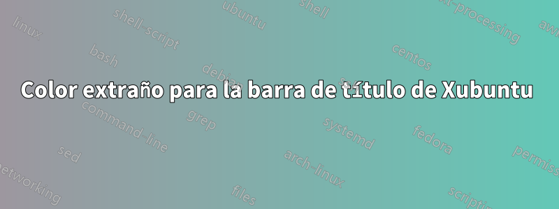 Color extraño para la barra de título de Xubuntu