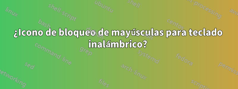 ¿Icono de bloqueo de mayúsculas para teclado inalámbrico?