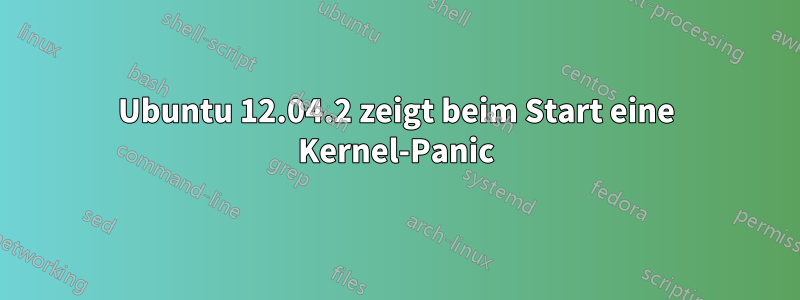 Ubuntu 12.04.2 zeigt beim Start eine Kernel-Panic