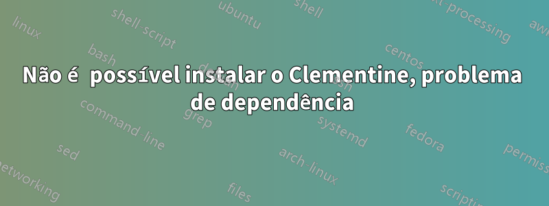 Não é possível instalar o Clementine, problema de dependência