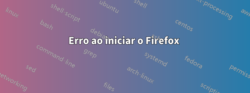 Erro ao iniciar o Firefox