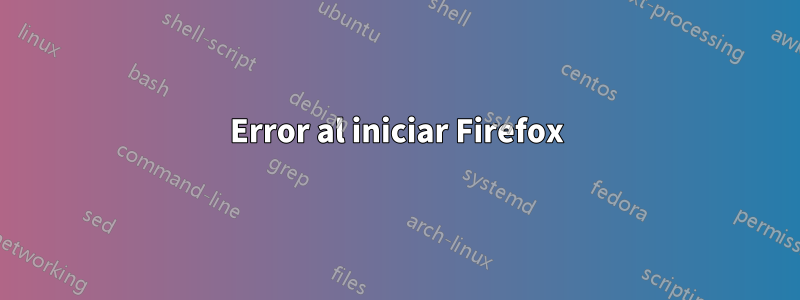 Error al iniciar Firefox