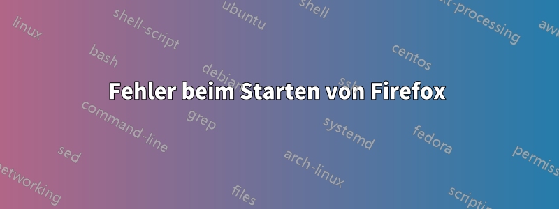 Fehler beim Starten von Firefox