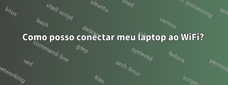 Como posso conectar meu laptop ao WiFi?