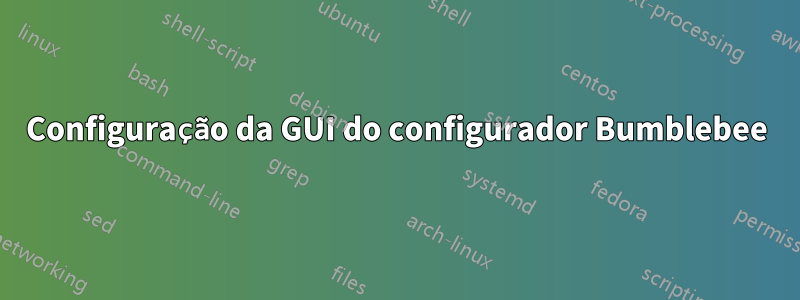 Configuração da GUI do configurador Bumblebee