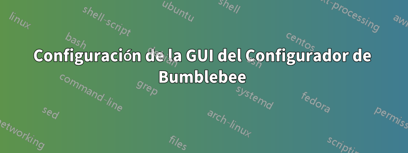 Configuración de la GUI del Configurador de Bumblebee