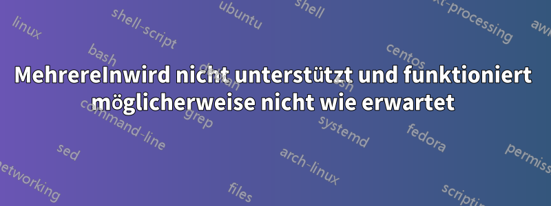 MehrereInwird nicht unterstützt und funktioniert möglicherweise nicht wie erwartet