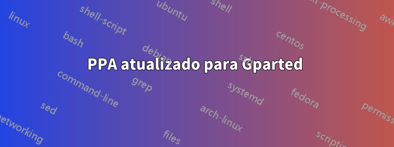 PPA atualizado para Gparted