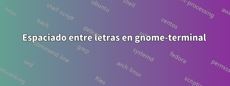 Espaciado entre letras en gnome-terminal