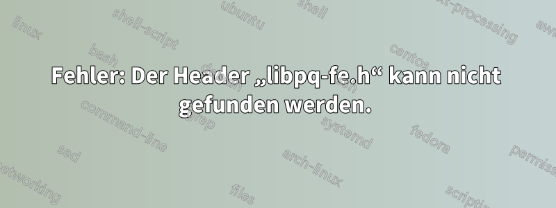 Fehler: Der Header „libpq-fe.h“ kann nicht gefunden werden.