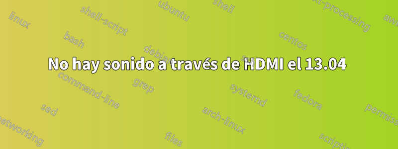 No hay sonido a través de HDMI el 13.04