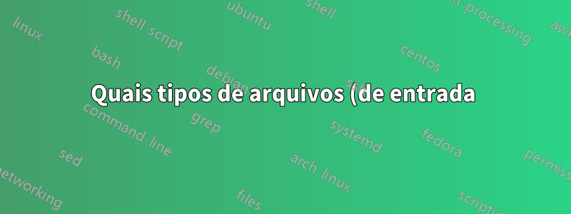 Quais tipos de arquivos (de entrada) o ffmpeg pode converter e para quais arquivos (de saída)?