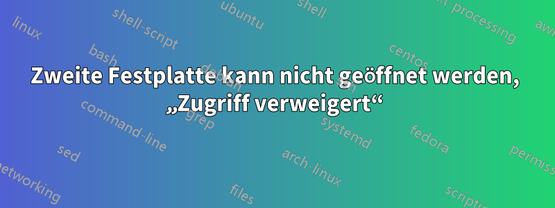 Zweite Festplatte kann nicht geöffnet werden, „Zugriff verweigert“