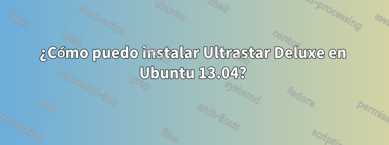 ¿Cómo puedo instalar Ultrastar Deluxe en Ubuntu 13.04?