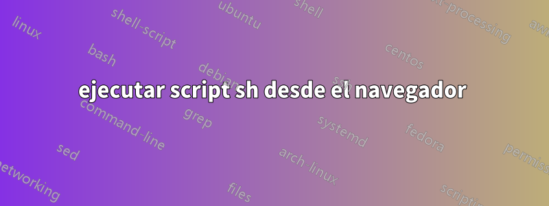 ejecutar script sh desde el navegador