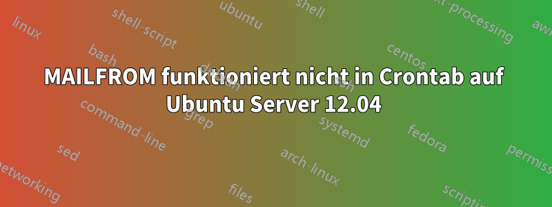 MAILFROM funktioniert nicht in Crontab auf Ubuntu Server 12.04