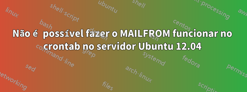 Não é possível fazer o MAILFROM funcionar no crontab no servidor Ubuntu 12.04