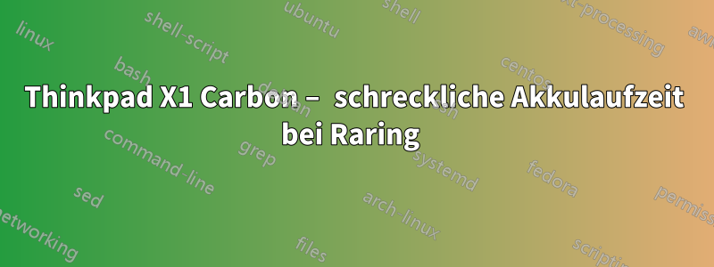 Thinkpad X1 Carbon – schreckliche Akkulaufzeit bei Raring 