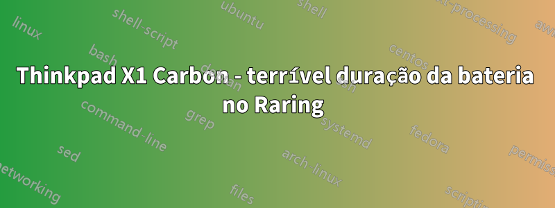 Thinkpad X1 Carbon - terrível duração da bateria no Raring 