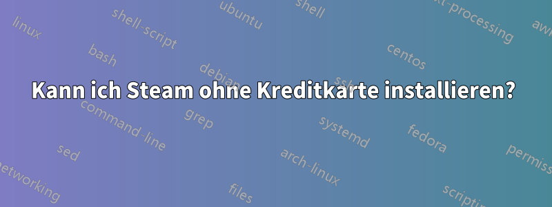 Kann ich Steam ohne Kreditkarte installieren?