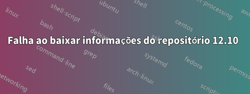 Falha ao baixar informações do repositório 12.10 