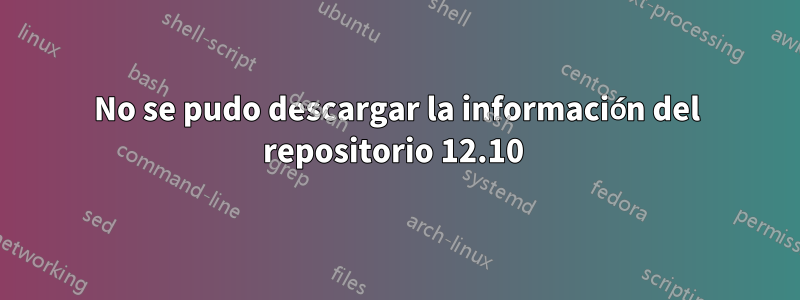 No se pudo descargar la información del repositorio 12.10 