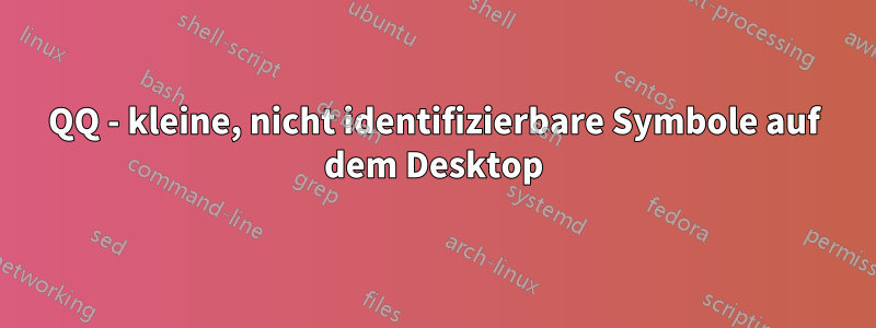 QQ - kleine, nicht identifizierbare Symbole auf dem Desktop