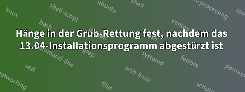 Hänge in der Grub-Rettung fest, nachdem das 13.04-Installationsprogramm abgestürzt ist