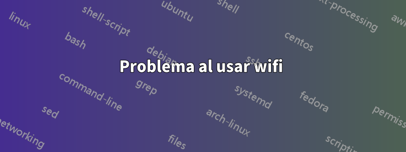 Problema al usar wifi