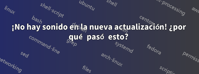 ¡No hay sonido en la nueva actualización! ¿por qué pasó esto?