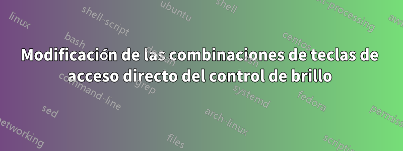 Modificación de las combinaciones de teclas de acceso directo del control de brillo