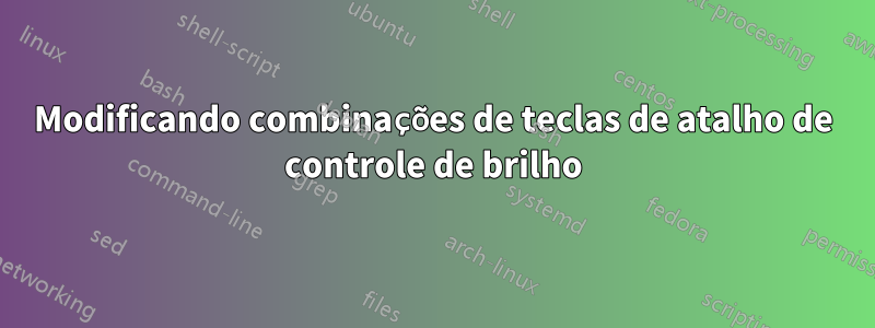 Modificando combinações de teclas de atalho de controle de brilho