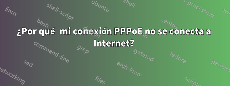 ¿Por qué mi conexión PPPoE no se conecta a Internet?