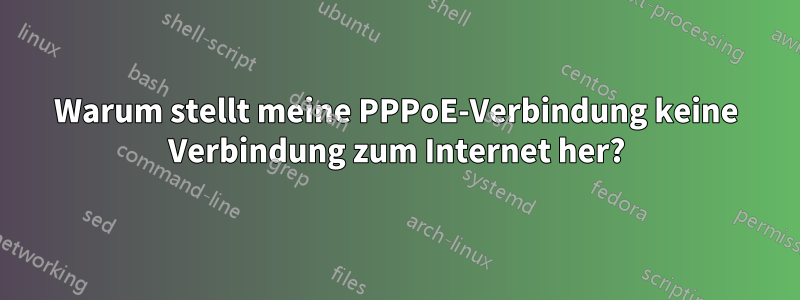 Warum stellt meine PPPoE-Verbindung keine Verbindung zum Internet her?