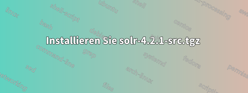 Installieren Sie solr-4.2.1-src.tgz