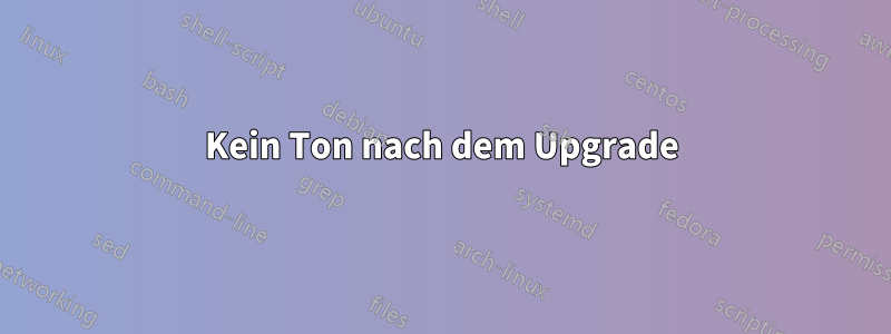 Kein Ton nach dem Upgrade