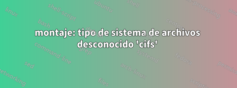 montaje: tipo de sistema de archivos desconocido 'cifs'