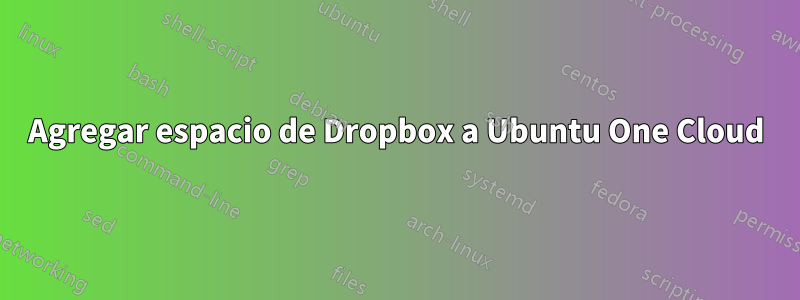 Agregar espacio de Dropbox a Ubuntu One Cloud