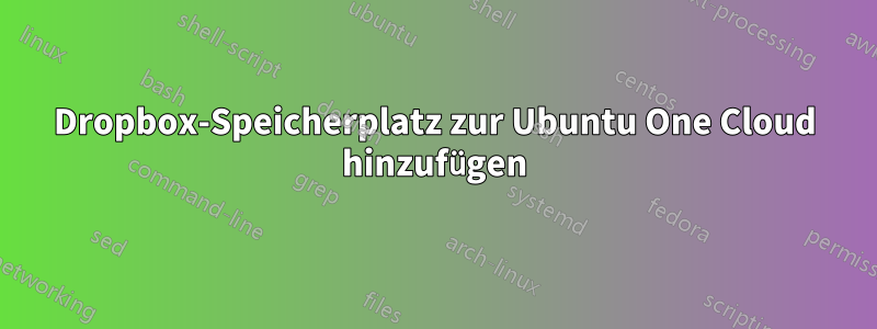 Dropbox-Speicherplatz zur Ubuntu One Cloud hinzufügen